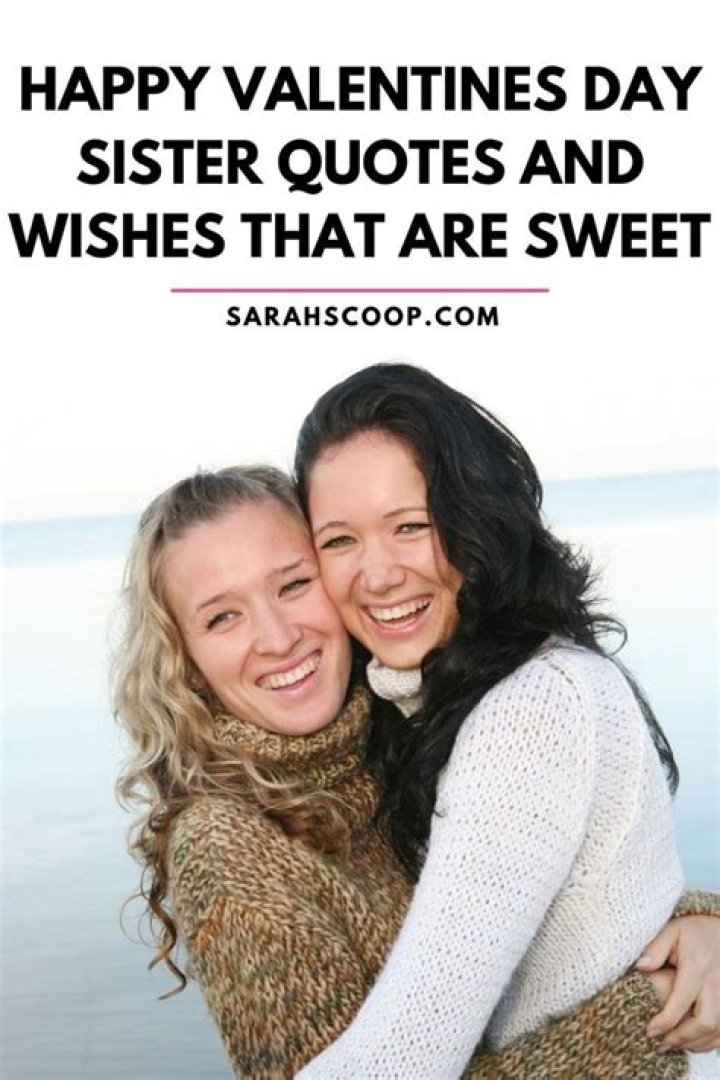 Valentine's Quotes For The Cherished Bond Of Sisters